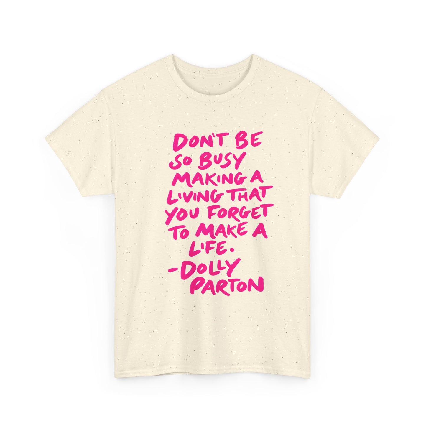 Dolly Parton Quote Tee — "Don't Be So Busy Making a Living" Pink Handwritten Graphic T-Shirt