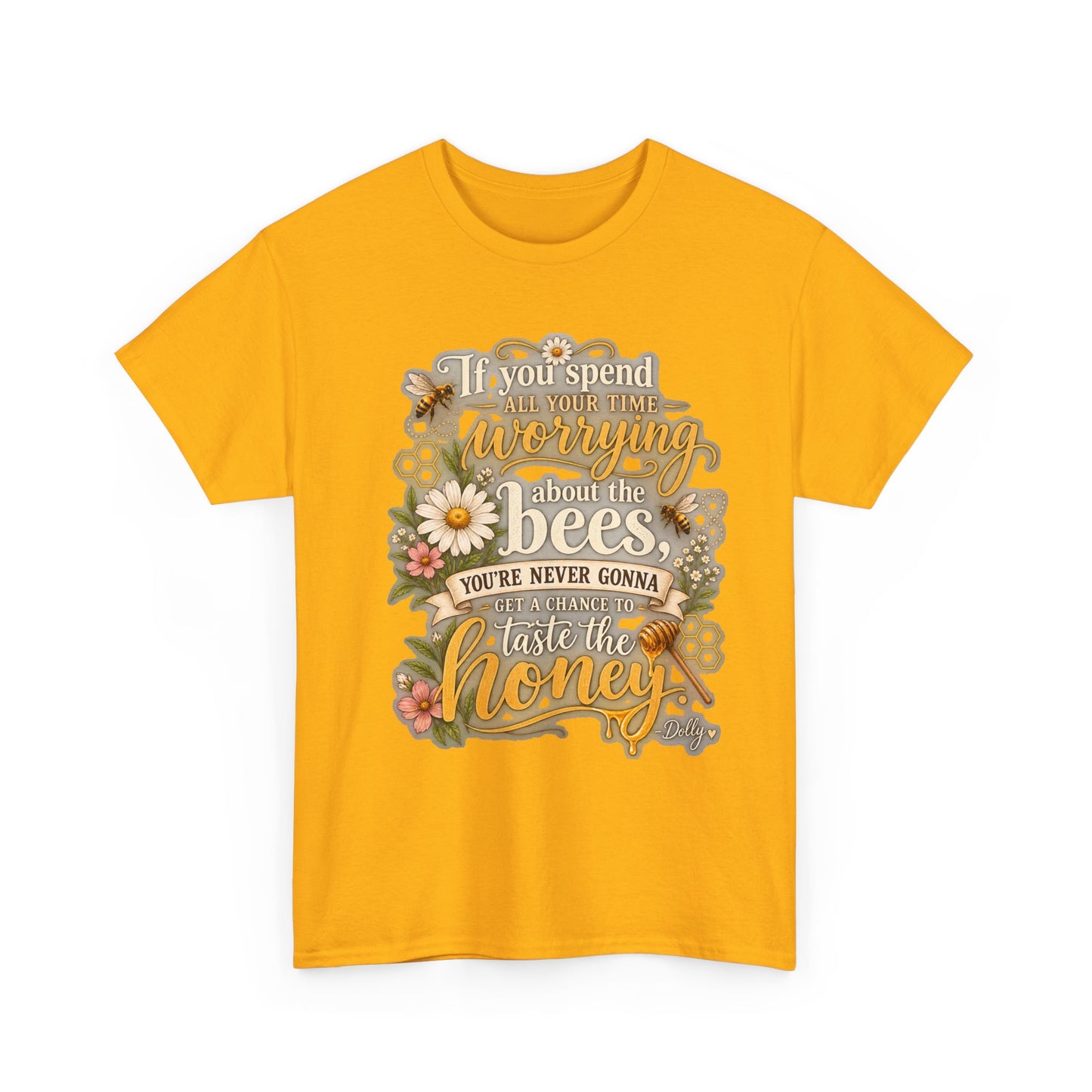 Bee & Honey Graphic Tee – "If You Spend Your Time Worrying About the Bees You'll Never Gonna Taste the Honey"