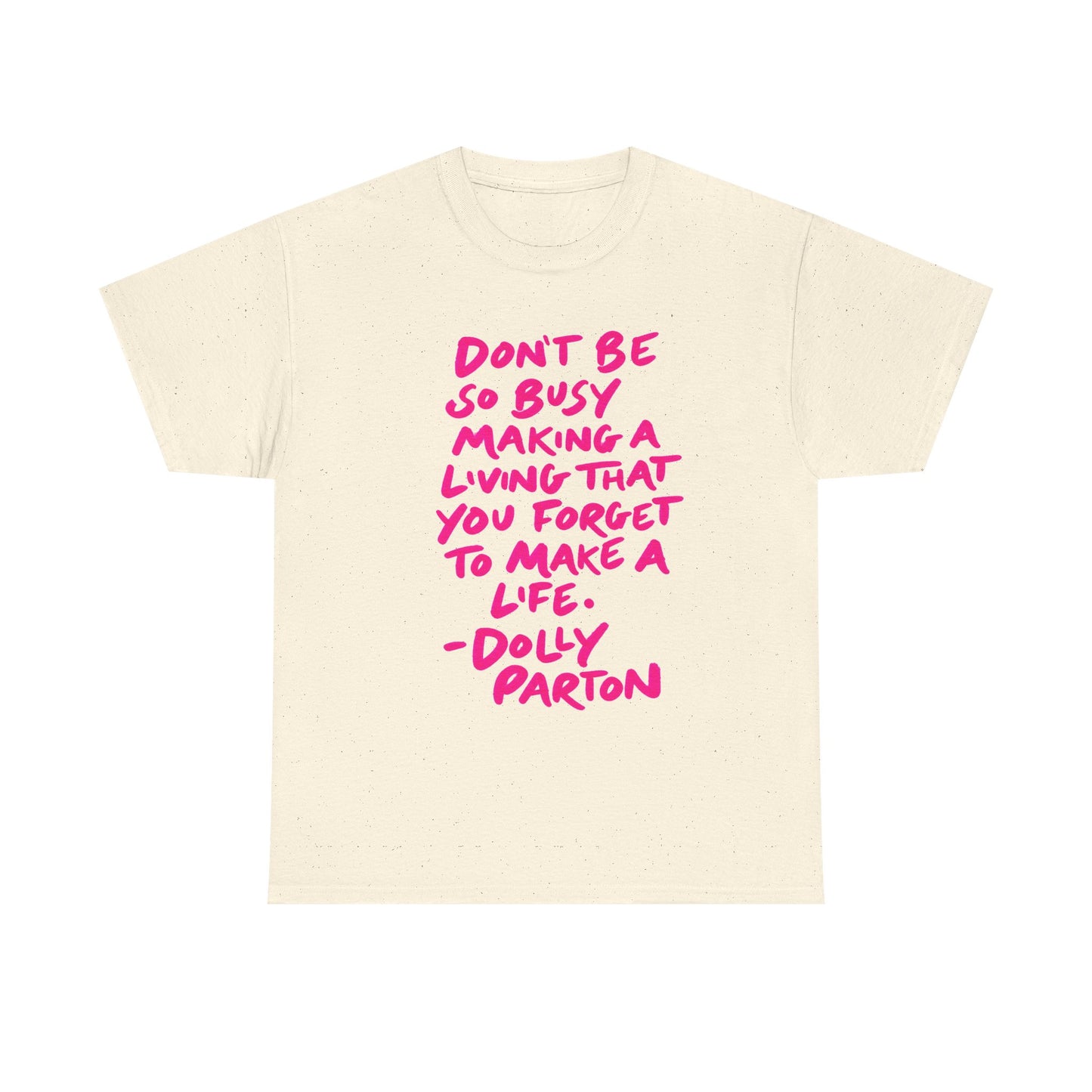 Dolly Parton Quote Tee — "Don't Be So Busy Making a Living" Pink Handwritten Graphic T-Shirt