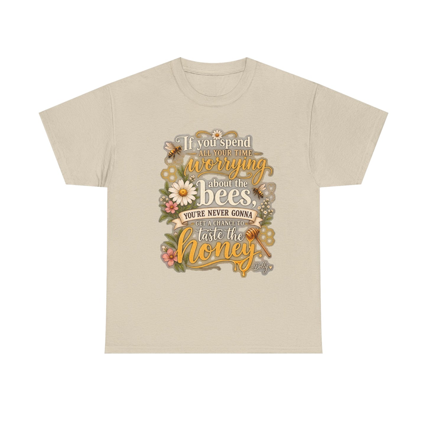 Bee & Honey Graphic Tee – "If You Spend Your Time Worrying About the Bees You'll Never Gonna Taste the Honey"