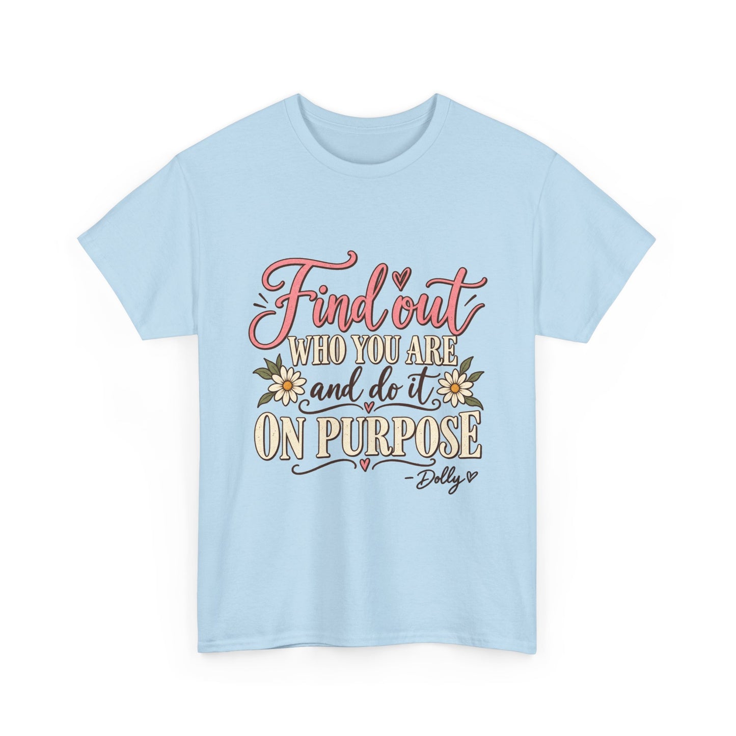 Inspirational Quote Tee — "Find Out Who You Are and Do It On Purpose" Floral Graphic T-Shirt