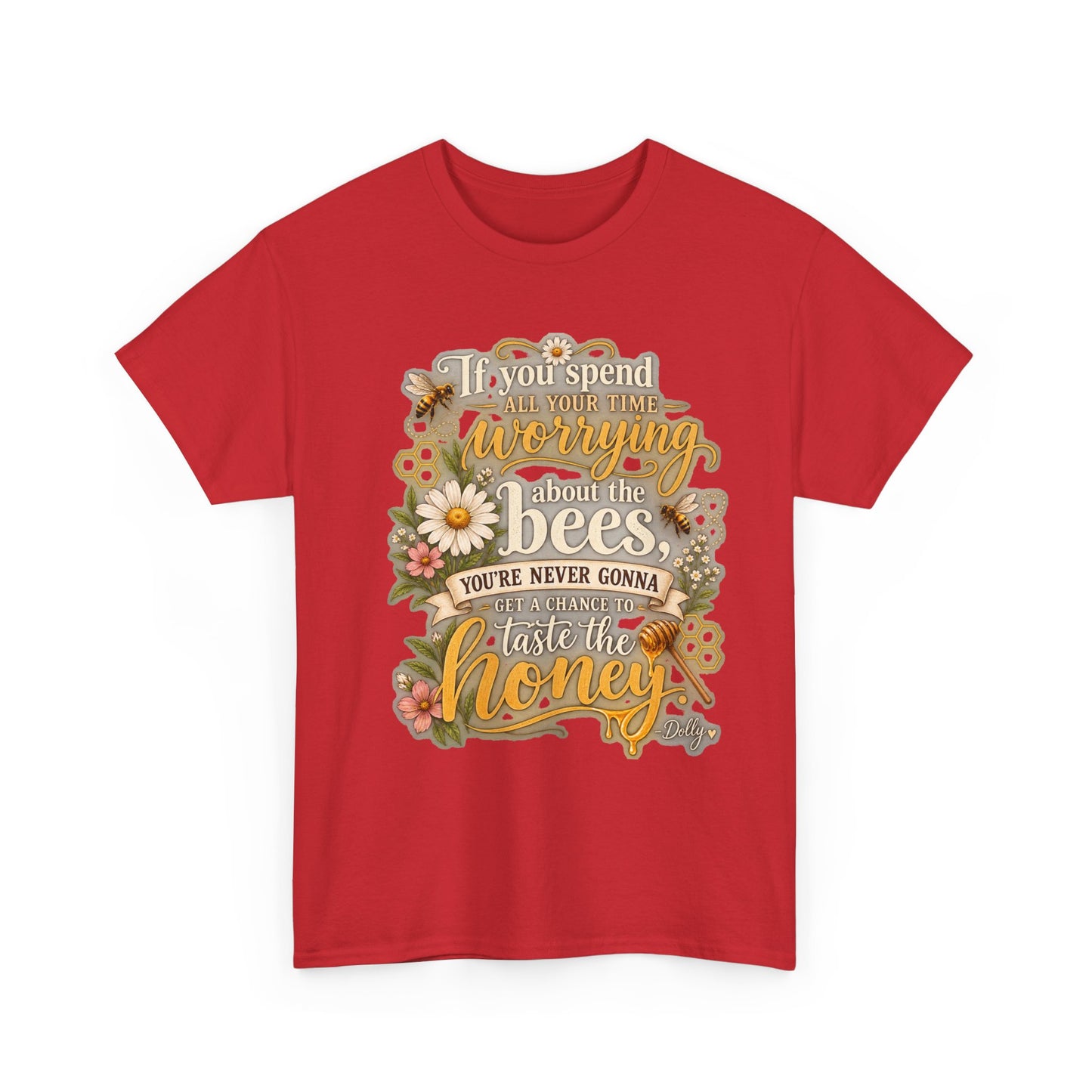 Bee & Honey Graphic Tee – "If You Spend Your Time Worrying About the Bees You'll Never Gonna Taste the Honey"