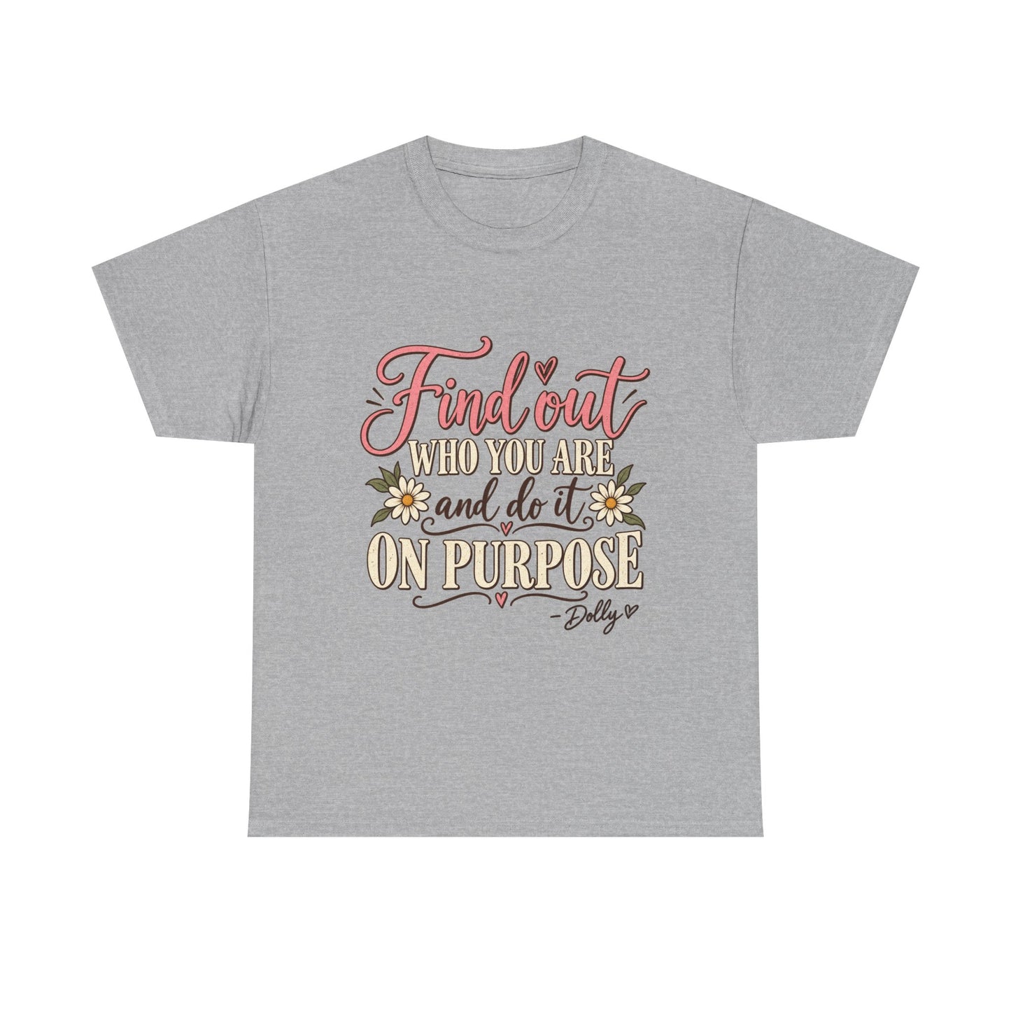 Inspirational Quote Tee — "Find Out Who You Are and Do It On Purpose" Floral Graphic T-Shirt
