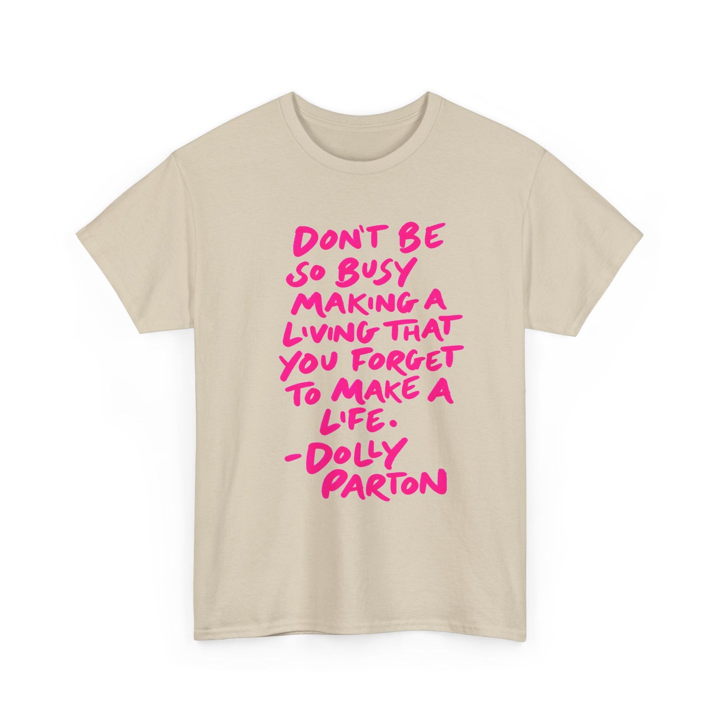 Dolly Parton Quote Tee — "Don't Be So Busy Making a Living" Pink Handwritten Graphic T-Shirt