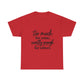 Too Much For Some, Exactly Enough For Others T-Shirt